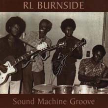 R. L. Burnside - Sound Machine Groove 