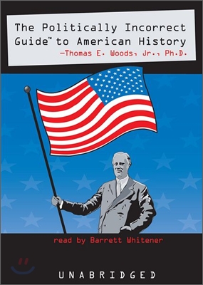 The Potically Incorrect Guide to American History