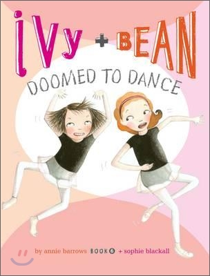 Ivy and Bean 6 : Doomed to Dance