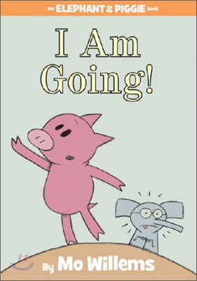[중고-최상] I Am Going!-An Elephant and Piggie Book