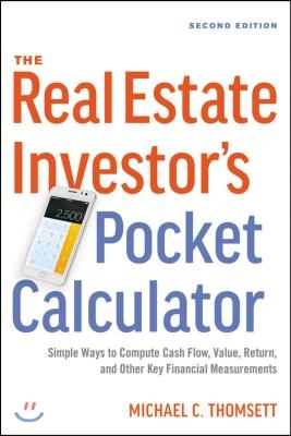 The Real Estate Investor&#39;s Pocket Calculator: Simple Ways to Compute Cash Flow, Value, Return, and Other Key Financial Measurements