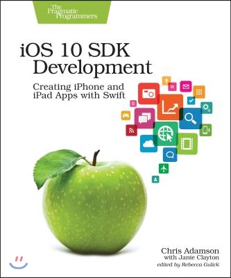 IOS 10 SDK Development: Creating iPhone and iPad Apps with Swift