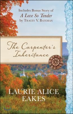 The Carpenter&#39;s Inheritance: Also Includes Bonus Story of a Love So Tender by Tracey V. Bateman