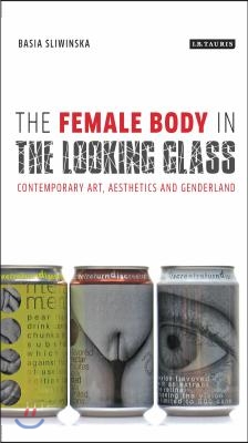 The Female Body in the Looking-Glass: Contemporary Art, Aesthetics and Genderland