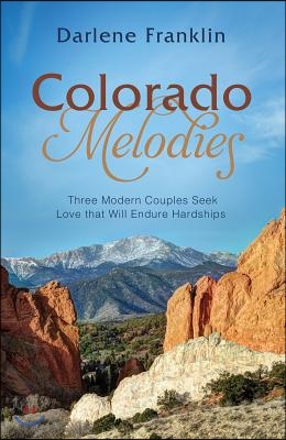 Colorado Melodies: Three Modern Couples Seek Love That Will Endure Hardships