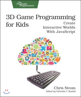 3D Game Programming for Kids: Create Interactive Worlds with JavaScript