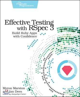 Effective Testing with Rspec 3: Build Ruby Apps with Confidence