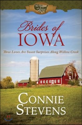 Brides of Iowa: Three Loves Are Sweet Surprises Along Willow Creek