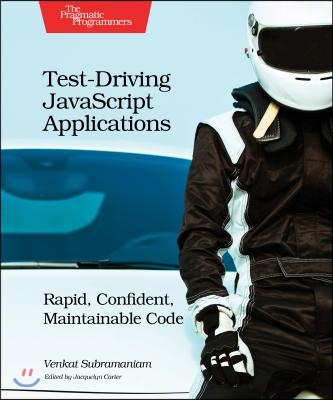 Test-Driving JavaScript Applications: Rapid, Confident, Maintainable Code