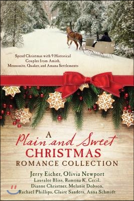 A Plain and Sweet Christmas Romance Collection: Spend Christmas with 9 Historical Couples from Amish, Mennonite, Quaker, and Amana Settlements