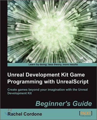 Unreal Development Kit Game Programming with Unrealscript: Beginner&#39;s Guide