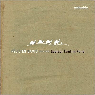 Quatuor Cambini-Paris 펠리시앙 다비드: 현악 4중주 (Felicien David: String Quartets Nos. 1, 2 &amp; 4)