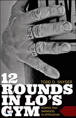 12 Rounds in Lo&#39;s Gym: Boxing and Manhood in Appalachia