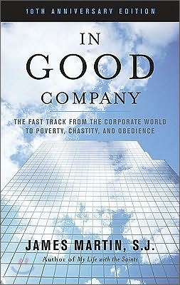 In Good Company: The Fast Track from the Corporate World to Poverty, Chastity, and Obedience