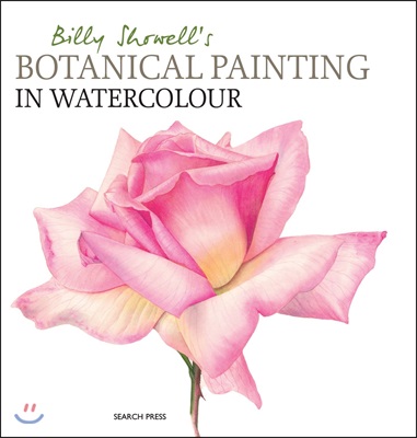 Billy Showell&#39;s Botanical Painting in Watercolour (Hardcover)