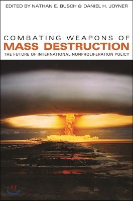 Combating Weapons of Mass Destruction: The Future of International Nonproliferation Policy