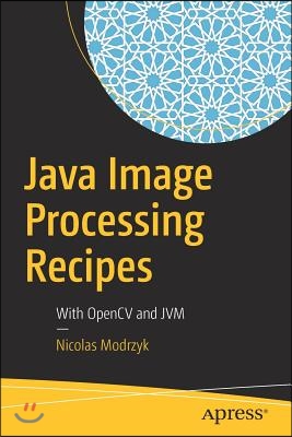 Java Image Processing Recipes: With Opencv and Jvm