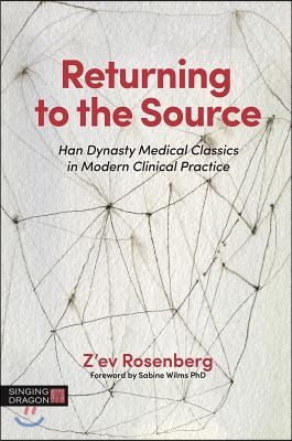 Returning to the Source: Han Dynasty Medical Classics in Modern Clinical Practice