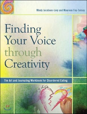 Finding Your Voice Through Creativity: The Art &amp; Journaling Workbook for Disordered Eating