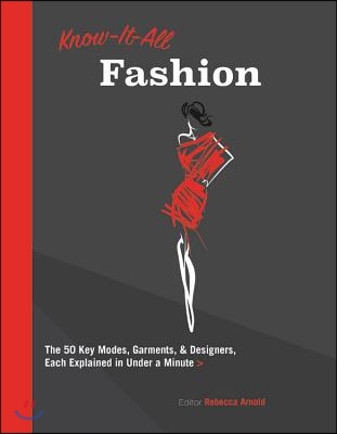 Know It All Fashion: The 50 Key Modes, Garments, and Designers, Each Explained in Under a Minute