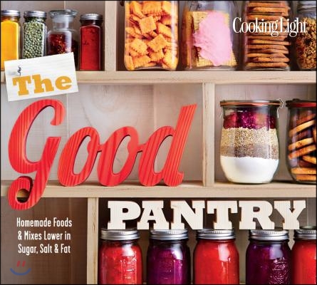 The Good Pantry: Homemade Foods &amp; Mixes Lower in Sugar, Salt &amp; Fat