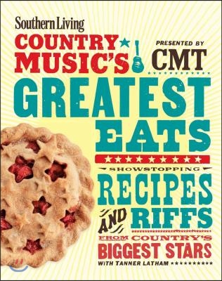 Southern Living Country Music's Greatest Eats - Presented by Cmt: Showstopping Recipes & Riffs from Country's Biggest Stars