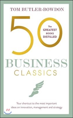 50 Business Classics: Your Shortcut to the Most Important Ideas on Innovation, Management and Strategy