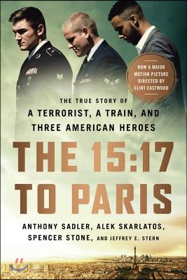 The 15:17 to Paris: The True Story of a Terrorist, a Train, and Three American Heroes