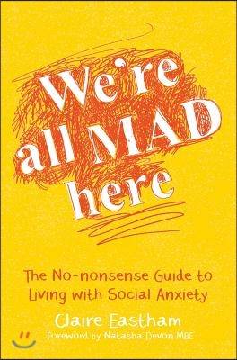 We're All Mad Here: The No-Nonsense Guide to Living with Social Anxiety