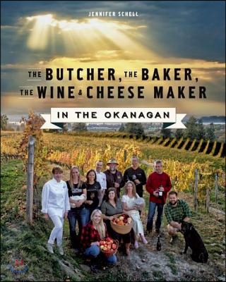 The Butcher, the Baker, the Wine and Cheese Maker in the Okanagan