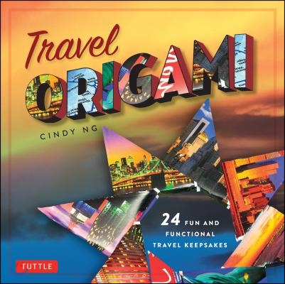 Travel Origami: 24 Fun and Functional Travel Keepsakes: Origami Books with 24 Easy Projects: Make Origami from Post Cards, Maps & More