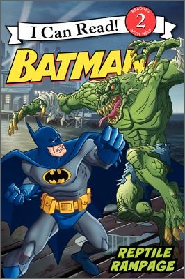 [I Can Read] Level 2 : Batman Classic : Reptile Rampage