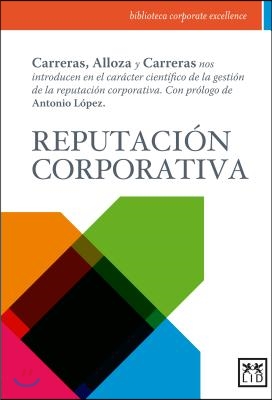 Reputacian Corporativa: Carreras, Alloza y Carreras Nos Introducen En El Caracter Cientafico de la Gestian de la Reputacian Corporativa.