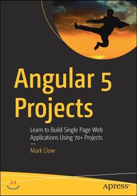 Angular 5 Projects: Learn to Build Single Page Web Applications Using 70+ Projects