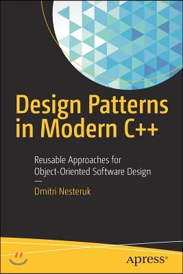 Design Patterns in Modern C++: Reusable Approaches for Object-Oriented Software Design