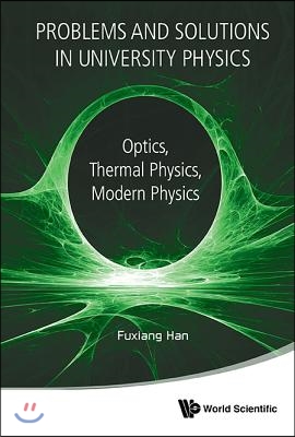 Problems and Solutions in University Physics: Optics, Thermal Physics, Modern Physics