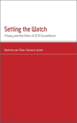 Setting the Watch: Privacy and the Ethics of CCTV Surveillance