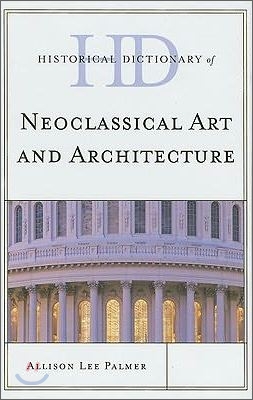 Historical Dictionary of Neoclassical Art and Architecture