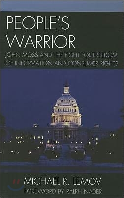 People's Warrior: John Moss and the Fight for Freedom of Information and Consumer Rights