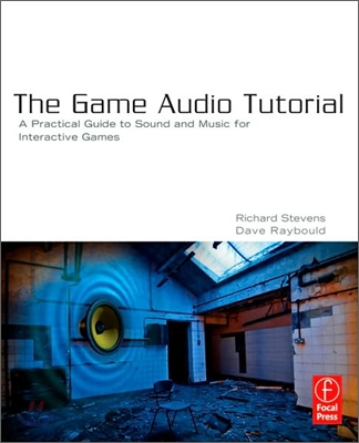 [중고] The Game Audio Tutorial : A Practical Guide to Sound and Music for Interactive Games