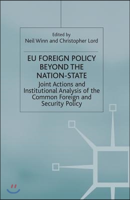 EU Foreign Policy Beyond the Nation State: Joint Action and Institutional Analysis of the Common Foreign and Security Policy