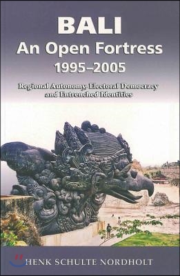 Bali - An Open Fortress, 1995-2005: Regional Autonomy, Electoral Democracy and Entrenched Identities