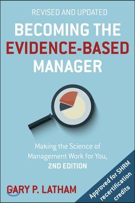 Becoming the Evidence-Based Manager: Making the Science of Management Work for You