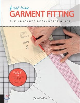 First Time Garment Fitting: The Absolute Beginner&#39;s Guide - Learn by Doing * Step-By-Step Basics + 8 Projects