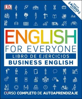 English for Everyone: Business English, Libro de Ejercicios: Curso Completo de Autoaprendizaje