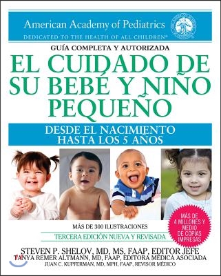 El Cuidado de Su Bebe Y Nino Pequeno: Desde El Nacimiento Hasta Los Cinco Anos