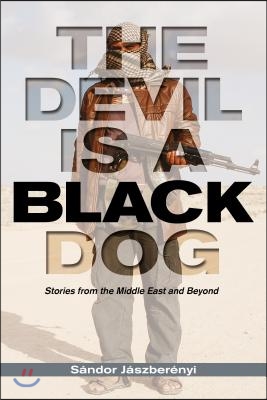 The Devil Is a Black Dog: Stories from the Middle East and Beyond