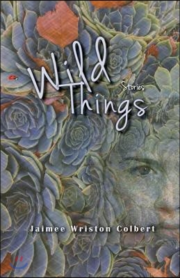 Wild Things: Stories