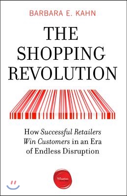 The Shopping Revolution: How Successful Retailers Win Customers in an Era of Endless Disruption