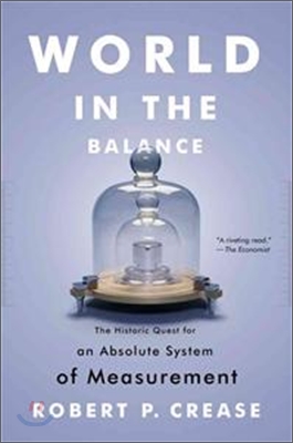 World in the Balance: The Historic Quest for an Absolute System of Measurement